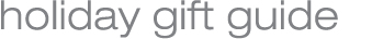Holiday Gift Guide